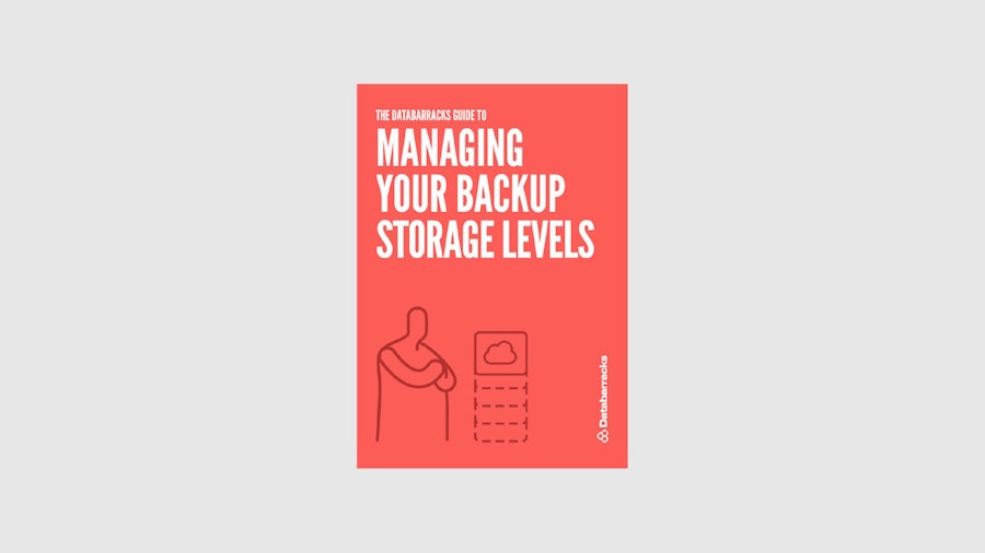 The Databarracks Guide to Managing Your Backup Storage Levels